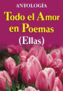 Todo el amor en poemas (Ellas). Antología