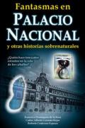 Fantasmas en Palacio Nacional y otras historias sobrenaturales