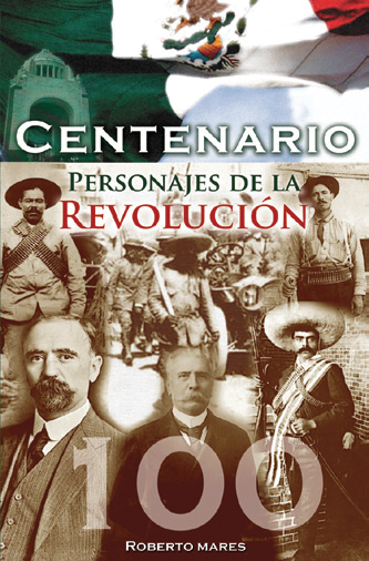 Centenario. Personajes de la Revolución