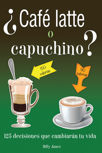 ¿Café latte o capuchino? 125 decisiones que cambiarán tu vida
