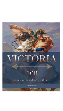 Victoria. 100 grandes comandantes militares