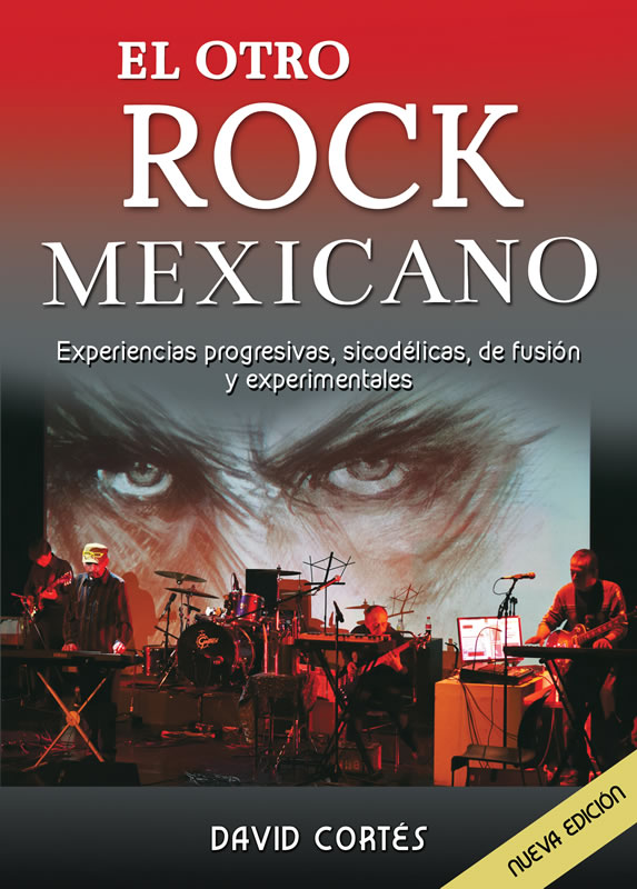 El otro rock mexicano. Experiencias progresivas, sicodélicas, de fusión y experimentales